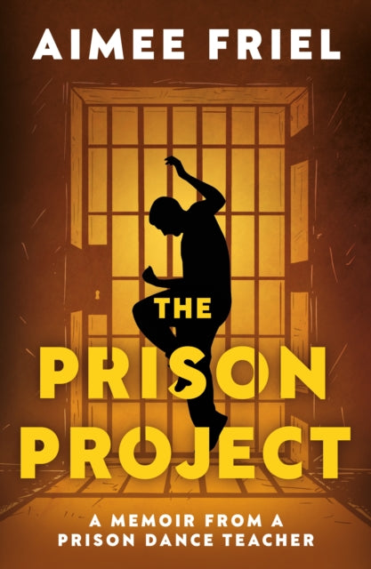 The Prison Project : A Memoir From a Prison Dance Teacher - 9781835744000