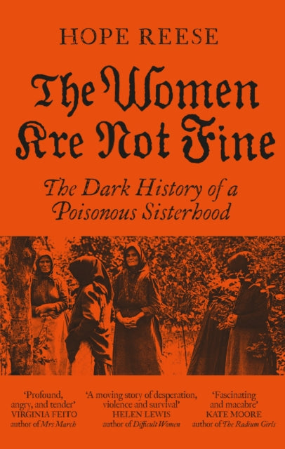 The Women Are Not Fine : The Dark History of a Poisonous Sisterhood - 9781840918427