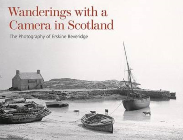 Wanderings with a Camera in Scotland : The Photography of Erskine Beveridge - 9781849173773