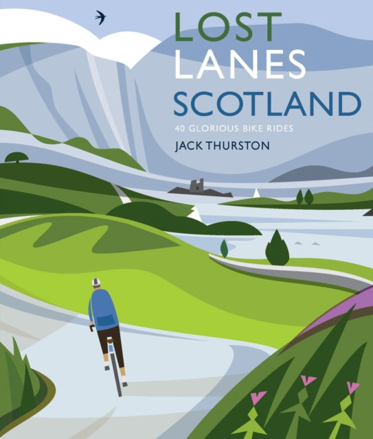Lost Lanes Scotland : 40 Glorious Bike Rides on Quiet Roads and Gravel Trails - 9781910636527