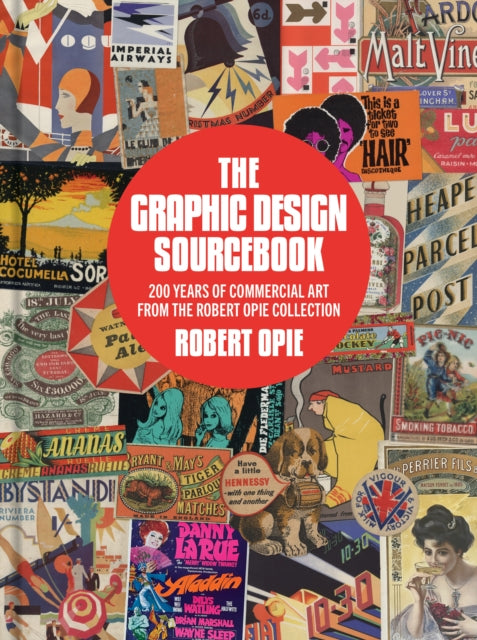 The Graphic Design Sourcebook : 200 Years of Commercial Art from the Robert Opie Collection - 9781911397373