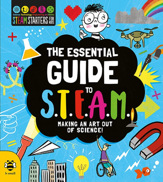 The Essential Guide to STEAM : Making an Art out of Science! - 9781911509936