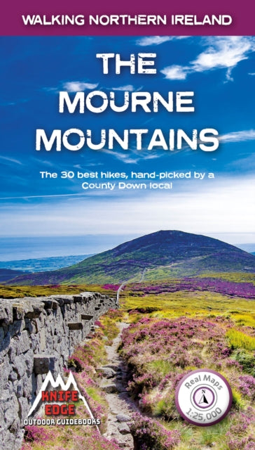 The Mourne Mountains : The 30 best hikes, handpicked by a County Down local - 9781912933037