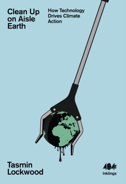 Clean Up on Aisle Earth : How Technology Drives Climate Action - 9781916637184