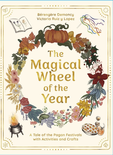 The Magical Wheel of the Year : A Tale of the Pagan Festivals with Activities & Rituals - 9781917194099
