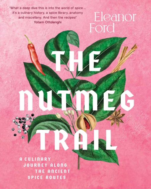 The Nutmeg Trail : A culinary journey along the ancient spice routes - 9781922351531