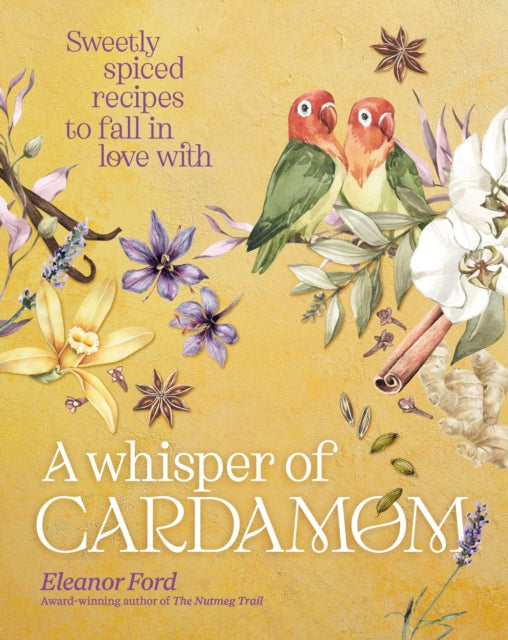 A Whisper of Cardamom : Sweetly spiced recipes to fall in love with - 9781922616357