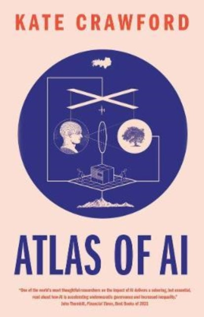Atlas of AI : Power, Politics, and the Planetary Costs of Artificial Intelligence-9780300264630