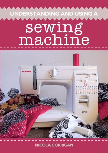 Understanding and Using A Sewing Machine-9781785004995