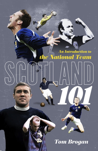 Scotland 101 : An Introduction to the National Team-9781801504966