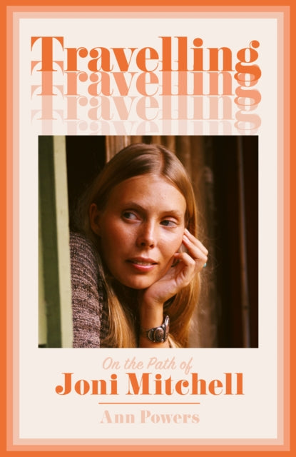 Travelling : On the Path of Joni Mitchell - 9780008332969
