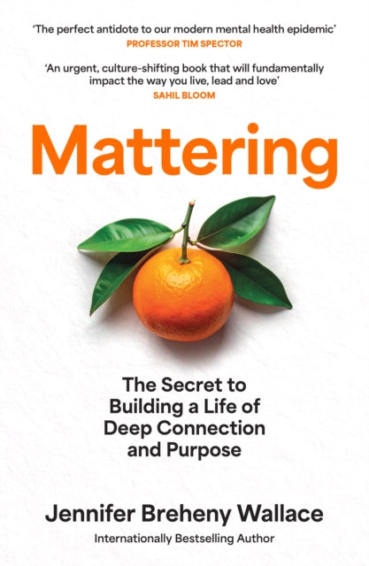 Mattering : The Secret to Building a Life of Deep Connection and Purpose - 9780008718824