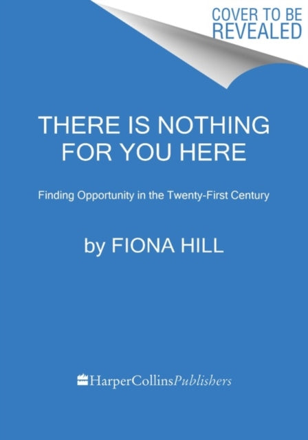There Is Nothing for You Here : Finding Opportunity in the Twenty-First Century - 9780063269088