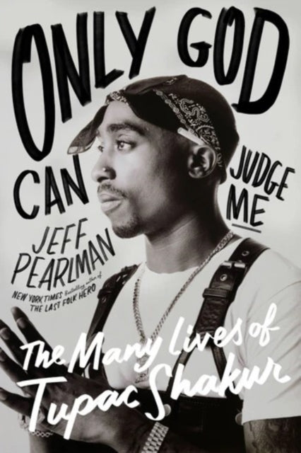 Only God Can Judge Me : The Many Lives of Tupac Shakur - 9780063304574