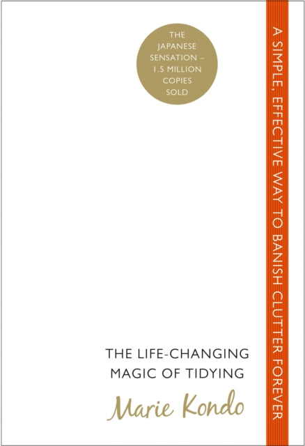 The Life-Changing Magic of Tidying : A simple, effective way to banish clutter forever - 9780091955106
