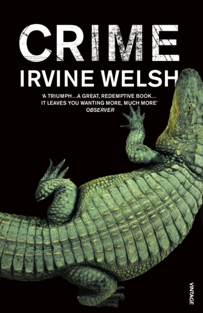 Crime : The explosive first novel in Irvine Welsh's Crime series - 9780099506980