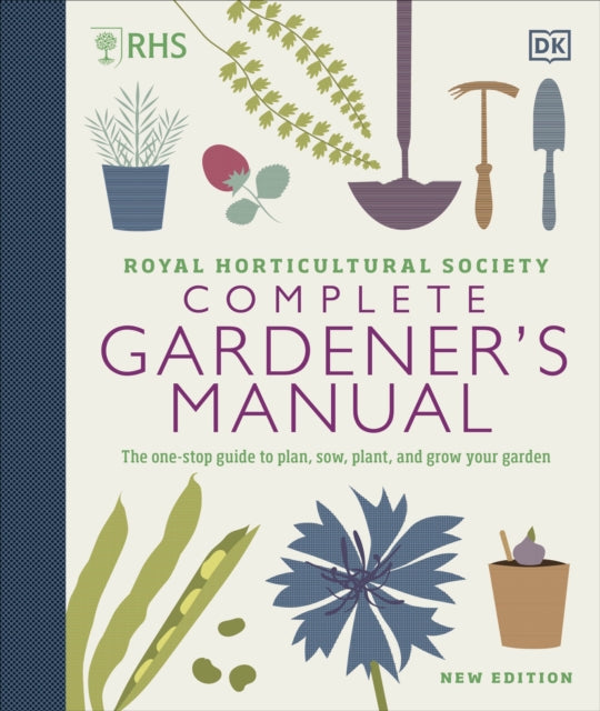 RHS Complete Gardener's Manual : The one-stop guide to plan, sow, plant, and grow your garden - 9780241432433