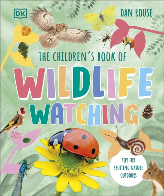 The Children's Book of Wildlife Watching : Tips for Spotting Nature Outdoors - 9780241661819