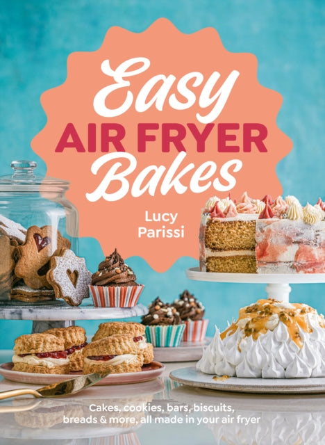 Easy Air Fryer Bakes : Cakes, cookies, bars, biscuits, breads & more, all made in your air fryer - 9780241696569