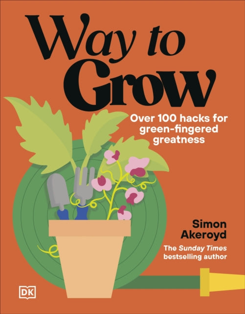 Way to Grow : Over 100 Hacks for Green-fingered Greatness - 9780241803288