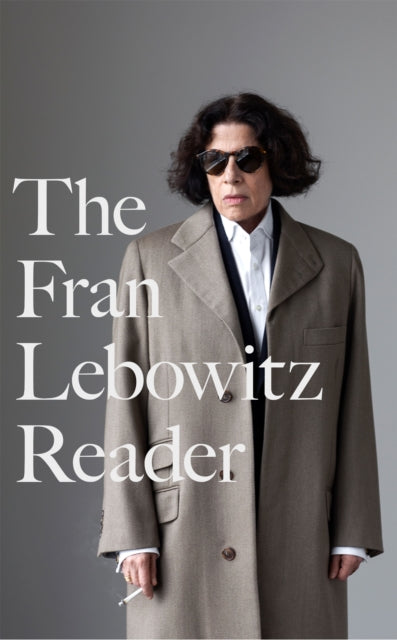 The Fran Lebowitz Reader : The Sunday Times Bestseller - 9780349015880