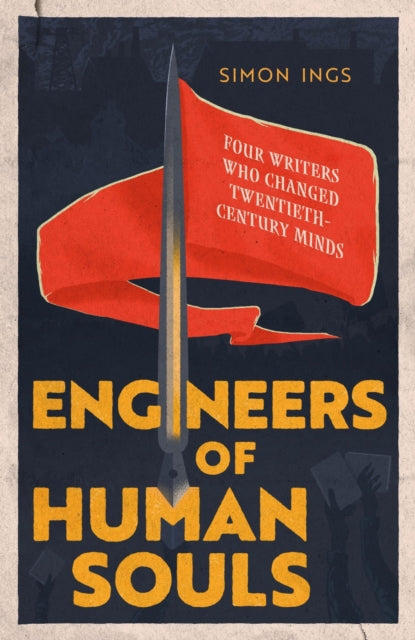 Engineers of Human Souls : Four Writers Who Changed Twentieth-Century Minds - 9780349128597