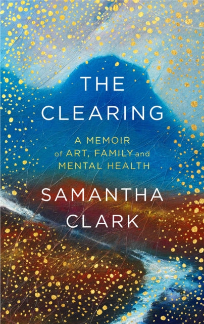 The Clearing : A memoir of art, family and mental health - 9780349143729