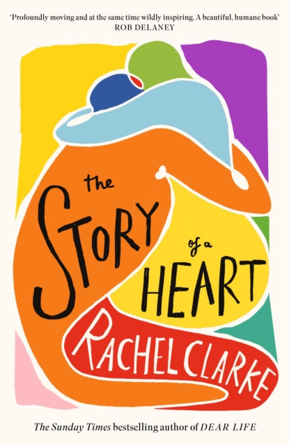 The Story of a Heart : 'Profoundly moving and at the same time wildly inspiring' Rob Delaney - 9780349145594