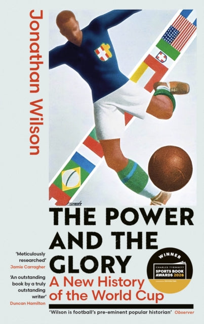 The Power and the Glory : A New History of the World Cup - Winner of the Sports Book of the Year Award 2026 - 9780349145730