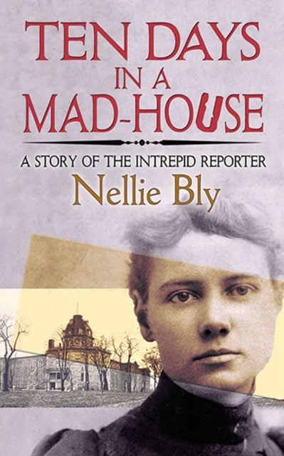 Ten Days in a Mad-House : A Story of the Intrepid Reporter - 9780486835440