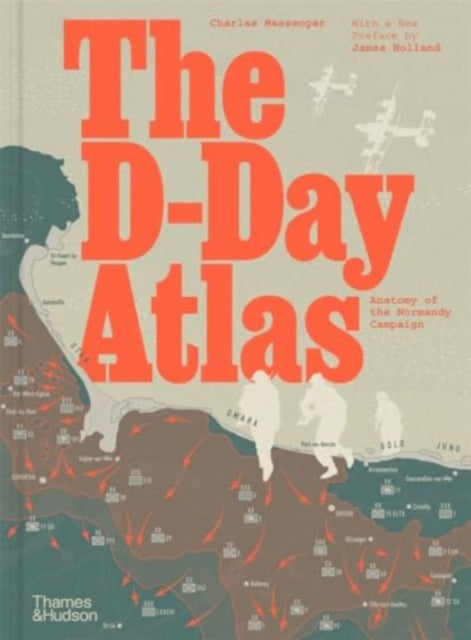 The D-Day Atlas : Anatomy of the Normandy Campaign - 9780500297643
