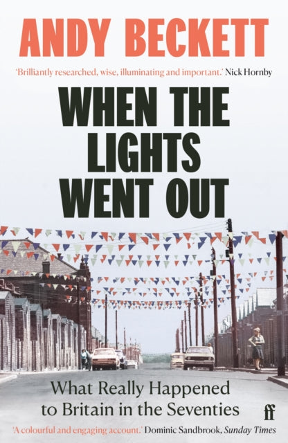 When the Lights Went Out : What Really Happened to Britain in the Seventies - 9780571221370