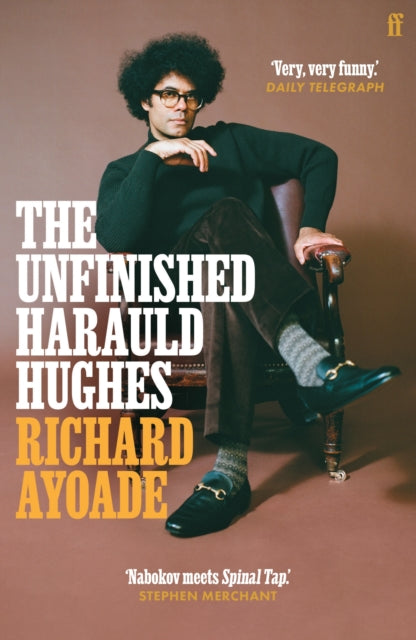 The Unfinished Harauld Hughes : Richard Ayoade's hilarious fictional quest to rescue a mythical mid-century playwright from obscurity - 9780571339174