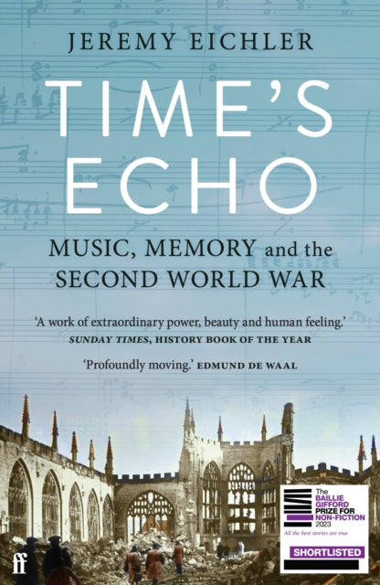 Time's Echo : Music, Memory, and the Second World War - 9780571370542