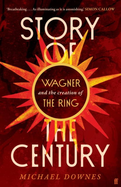Story of the Century : Wagner and the creation of The Ring - 9780571371990
