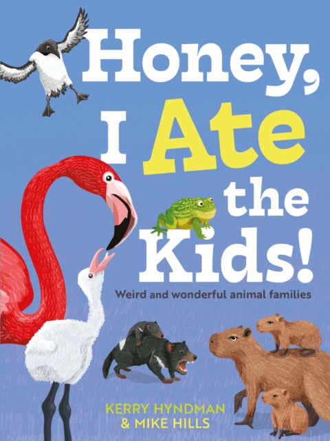 Honey, I Ate the Kids : Weird and wonderful animal families - 9780571372638