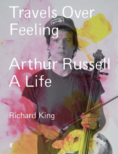 Travels Over Feeling : Arthur Russell, a Life - 9780571379668