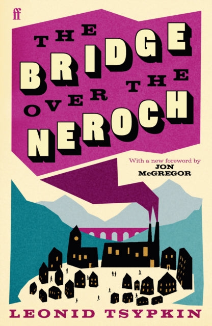 The Bridge Over The Neroch And Other Works : Introduced by Jon McGregor - 9780571386918