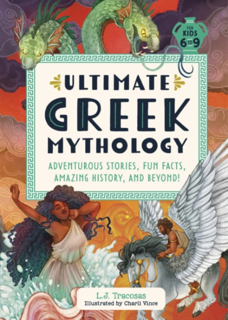 Ultimate Greek Mythology : Adventurous Stories, Fun Facts, Amazing History, and Beyond! - 9780593689837
