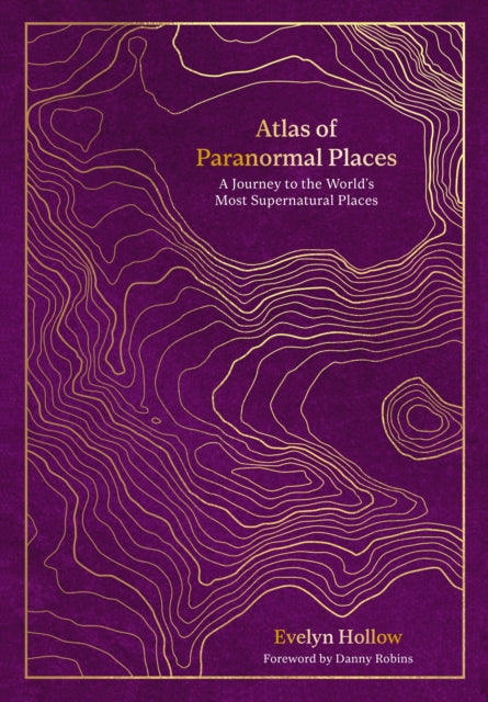 Atlas of Paranormal Places : A Journey to the World's Most Supernatural Places - 9780711287969