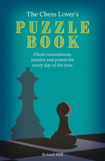 The Chess Lover's Puzzle Book : Problems, puzzles and posers for every day of the year - 9780711289840
