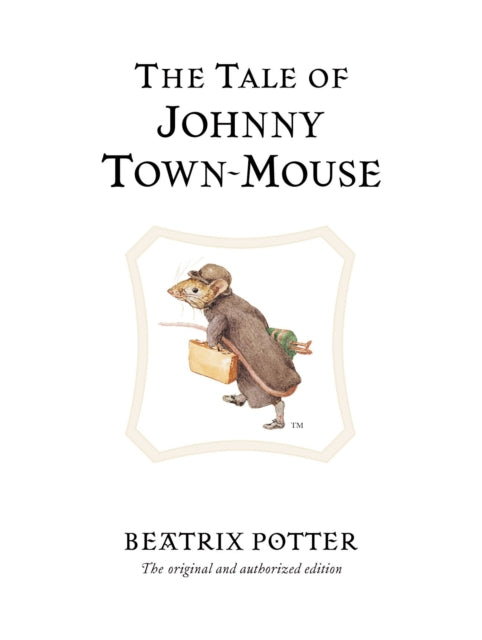 The Tale of Johnny Town-Mouse : The original and authorized edition - 9780723247821