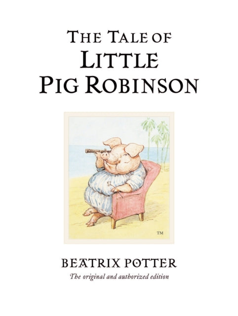 The Tale of Little Pig Robinson : The original and authorized edition - 9780723247883