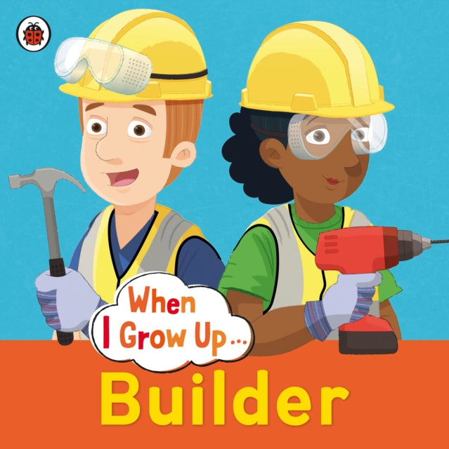 When I Grow Up: Builder - 9780723294719