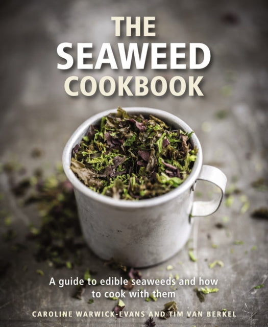 The Seaweed Cookbook : A Guide to Edible Seaweeds and How to Cook with Them - 9780754832874