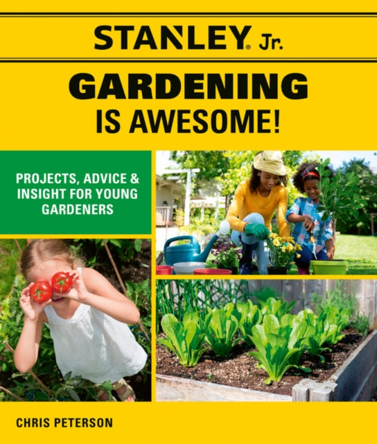 Stanley Jr. Gardening is Awesome! : Projects, Advice, and Insight for Young Gardeners - 9780760368428