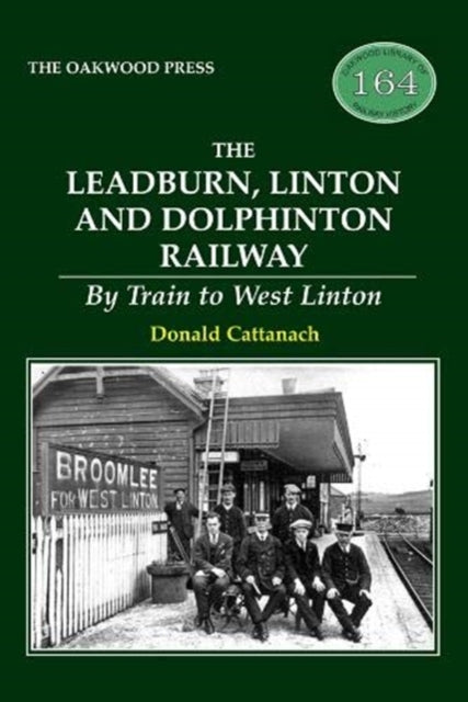 The Leadburn, Linton and Dolphinton Railway : By Train to West Linton - 9780853615712