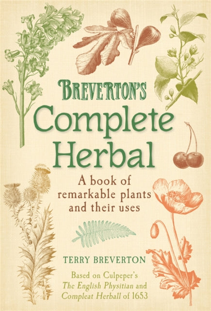 Breverton's Complete Herbal : A Book of Remarkable Plants and Their Uses - 9780857383365