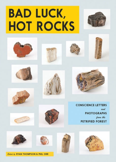 Bad Luck, Hot Rocks : Conscience Letters and Photographs from the Petrified Forest - 9780989785914