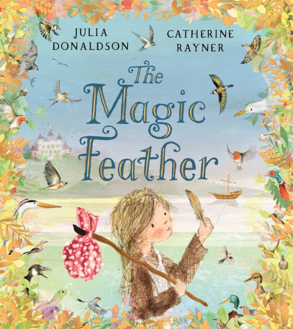 The Magic Feather by Julia Donaldson (illustrated by Catherine Rayner)